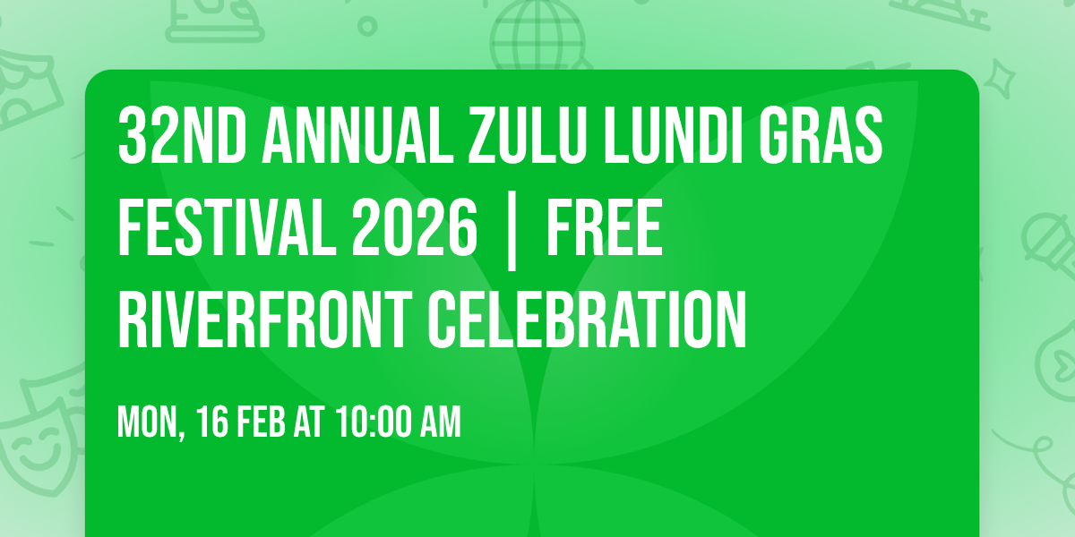 32nd Annual Zulu Lundi Gras Festival 2026 | FREE Riverfront Celebration