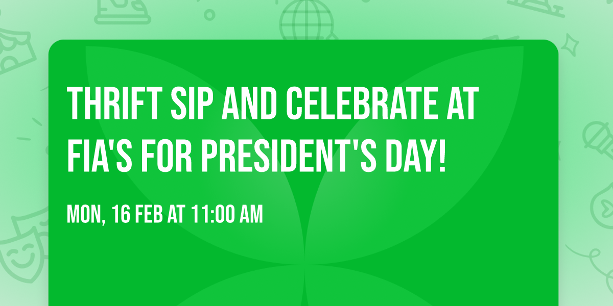 Thrift sip and celebrate at Fia's for President's Day!