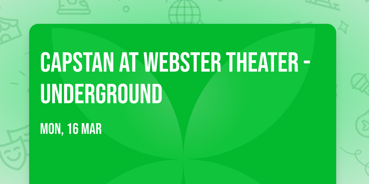 Capstan at Webster Theater - Underground