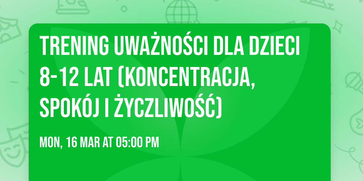 Trening uwa\u017cno\u015bci dla dzieci 8-12 lat (koncentracja, spok\u00f3j i \u017cyczliwo\u015b\u0107)