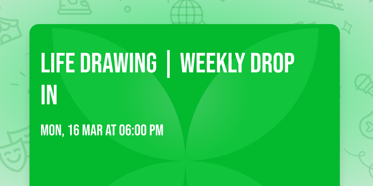 LIFE DRAWING | WEEKLY DROP IN