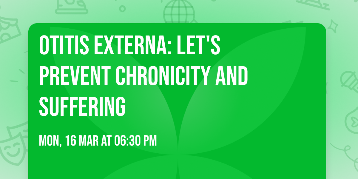 Otitis Externa: Let's Prevent Chronicity and Suffering