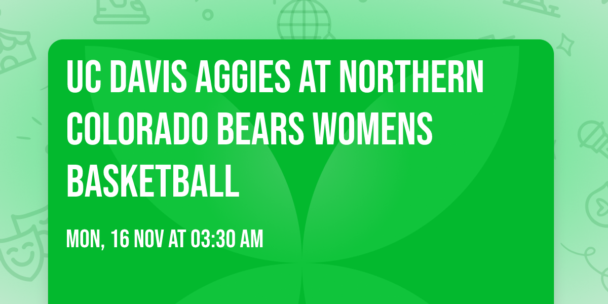 UC Davis Aggies at Northern Colorado Bears Womens Basketball