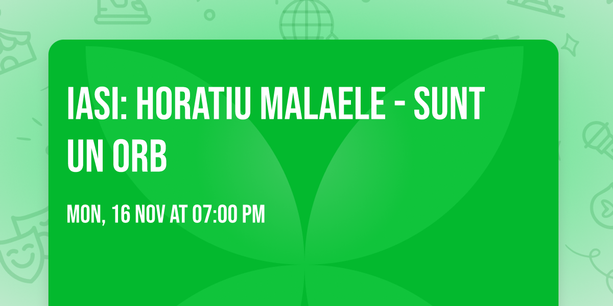 Iasi: Horatiu Malaele - Sunt un Orb