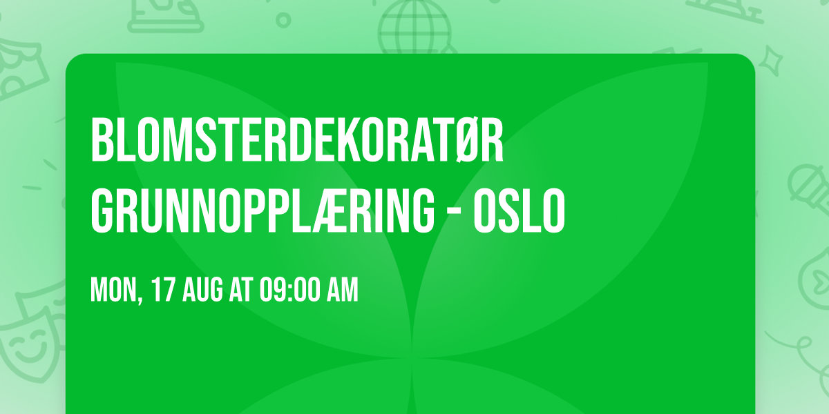 Blomsterdekorat\u00f8r Grunnoppl\u00e6ring - Oslo