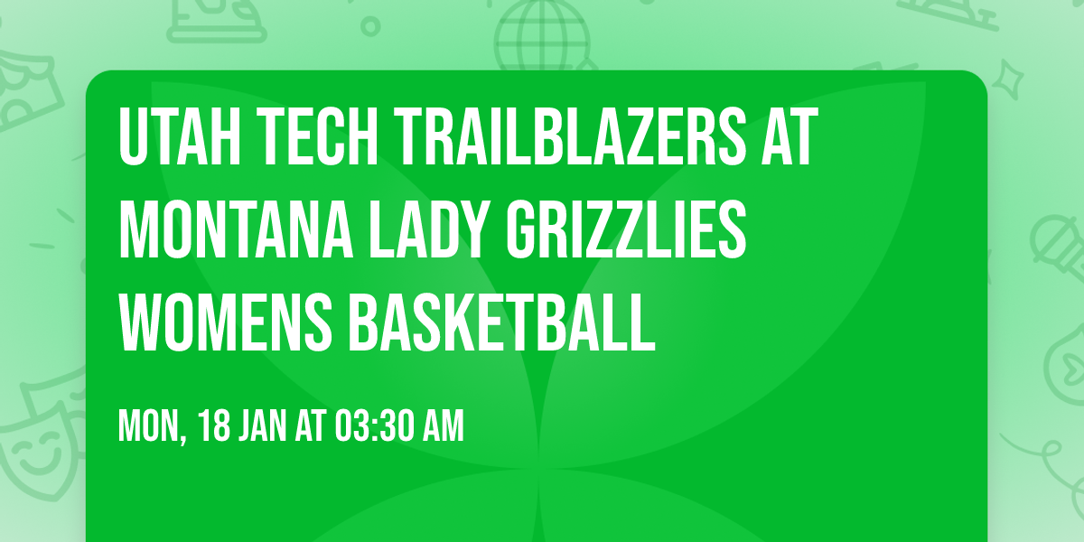 Utah Tech Trailblazers at Montana Lady Grizzlies Womens Basketball