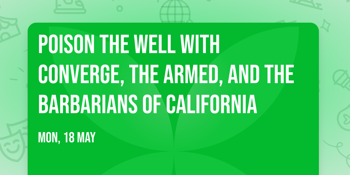 Poison The Well with Converge, The Armed, and The Barbarians of California