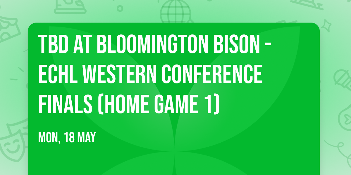 TBD at Bloomington Bison - ECHL Western Conference Finals (Home Game 1)