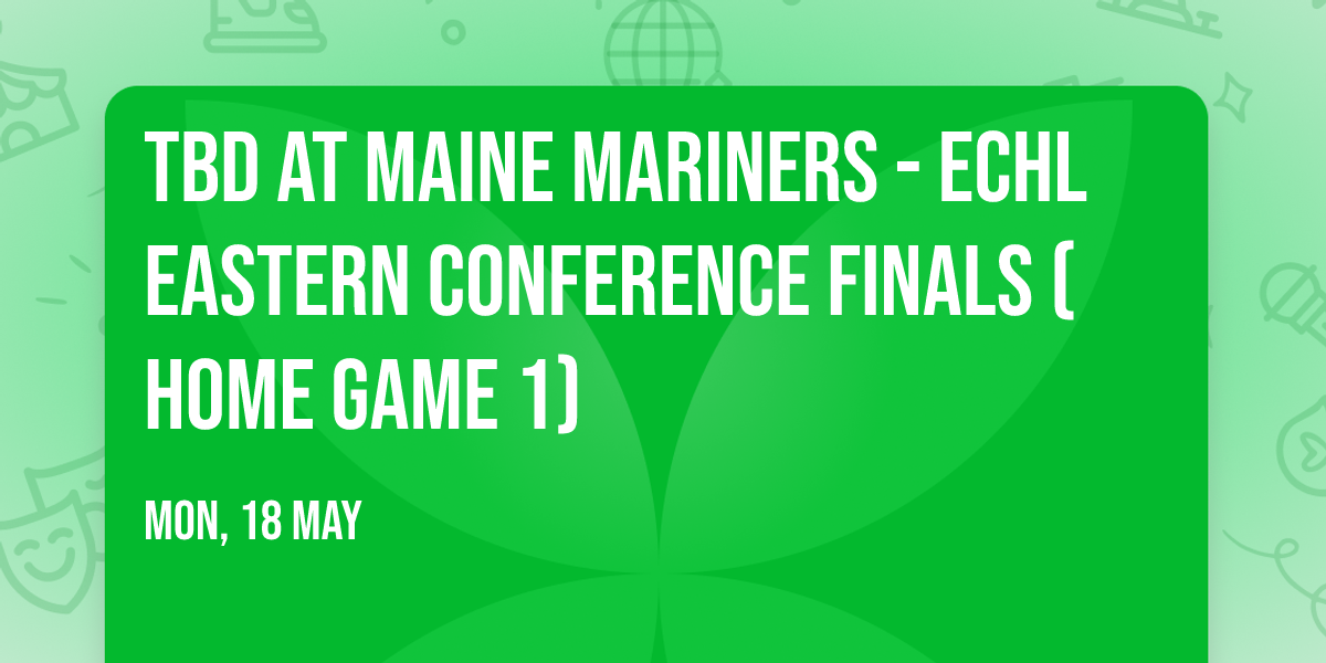 TBD at Maine Mariners - ECHL Eastern Conference Finals (Home Game 1)