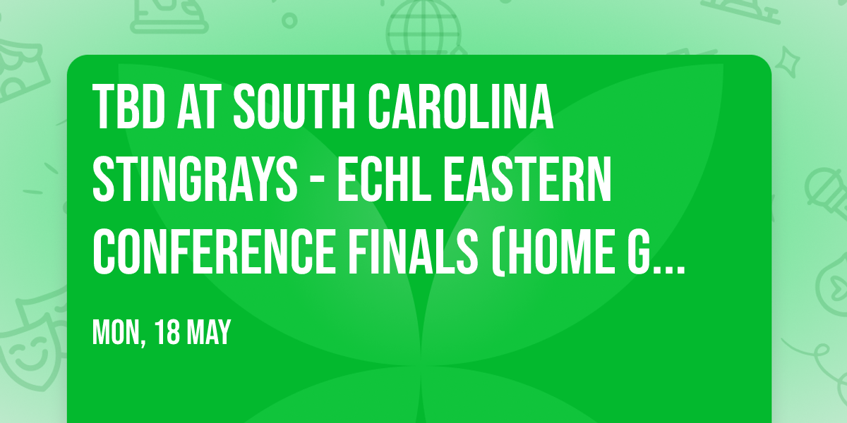 TBD at South Carolina Stingrays - ECHL Eastern Conference Finals (Home Game 1)