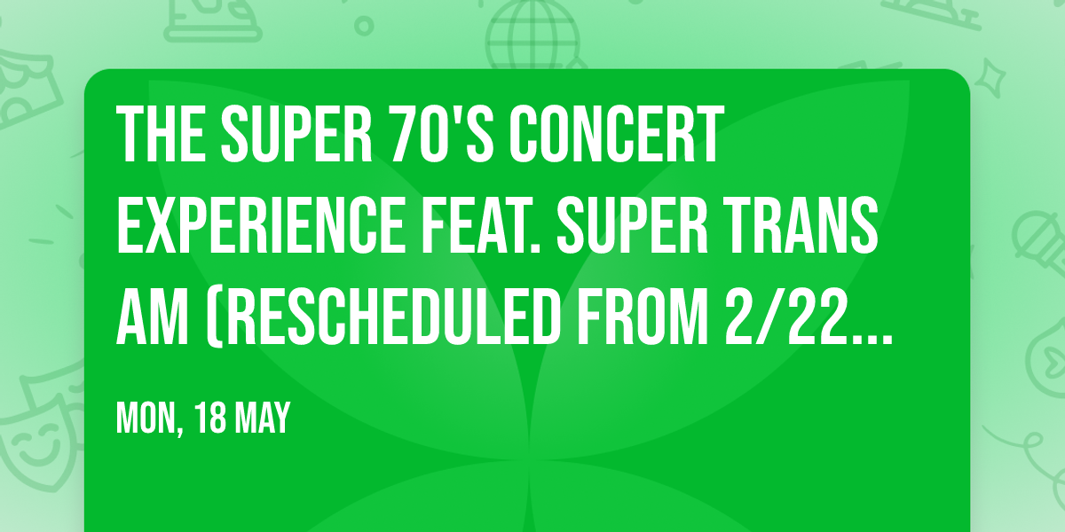 The Super 70's Concert Experience feat. Super Trans Am (Rescheduled from 2\/22\/26)