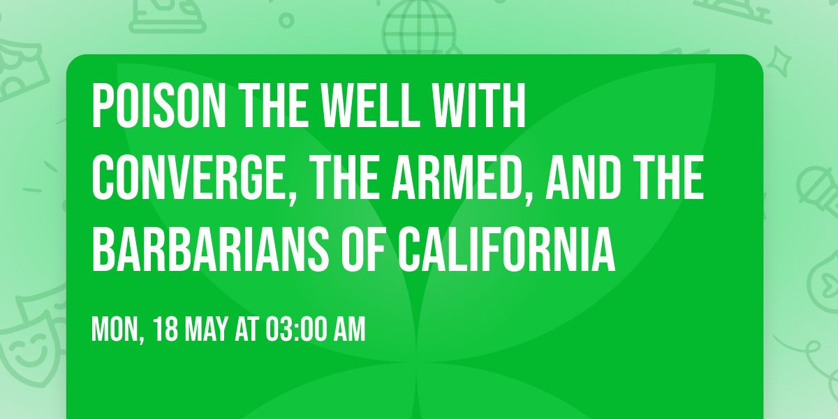 Poison The Well with Converge, The Armed, and The Barbarians of California
