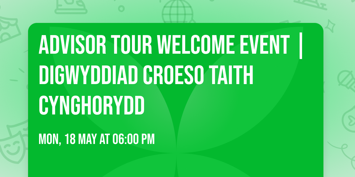 Advisor Tour Welcome Event | Digwyddiad Croeso Taith Cynghorydd