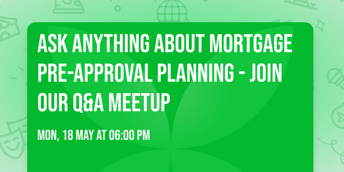 Ask Anything About Mortgage Pre-approval Planning - Join Our Q&A Meetup