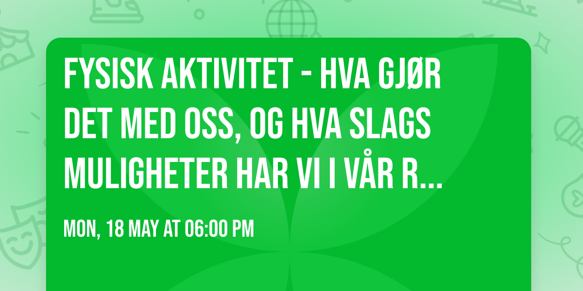 Fysisk aktivitet - hva gj\u00f8r det med oss, og hva slags muligheter har vi i v\u00e5r region. 