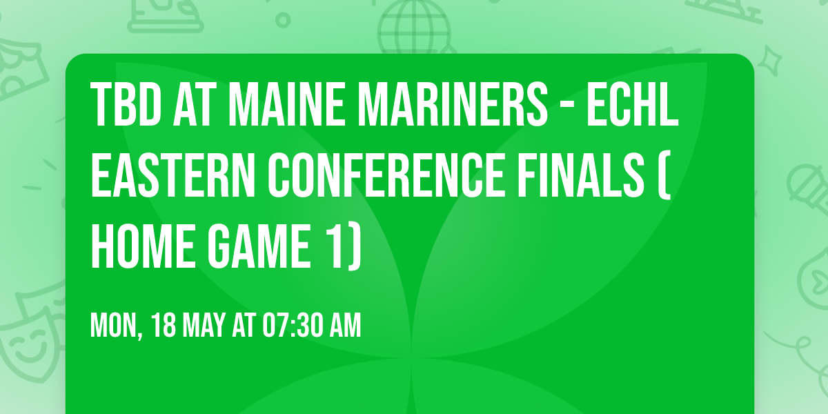 TBD at Maine Mariners - ECHL Eastern Conference Finals (Home Game 1)