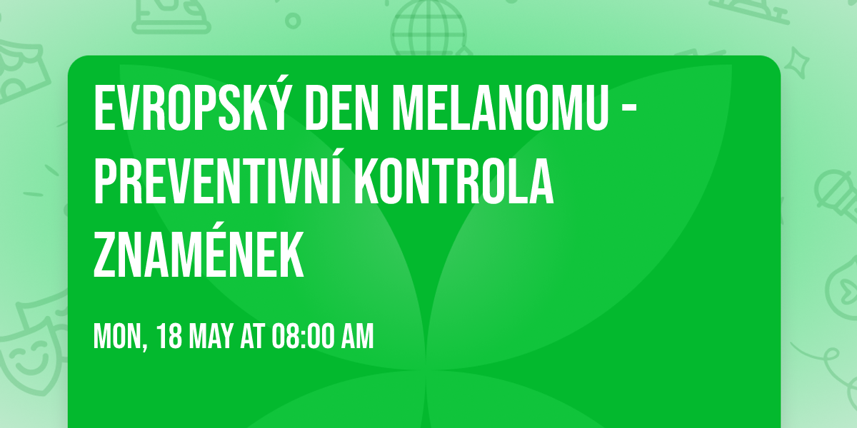 EVROPSK\u00dd DEN MELANOMU - PREVENTIVN\u00cd KONTROLA ZNAM\u00c9NEK