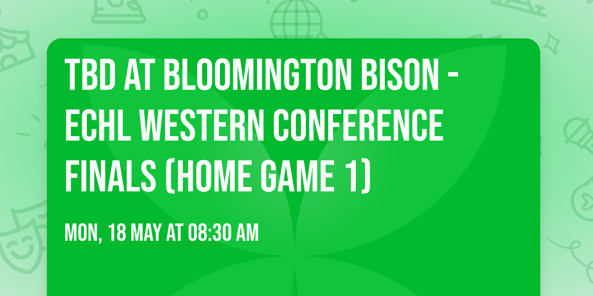 TBD at Bloomington Bison - ECHL Western Conference Finals (Home Game 1)