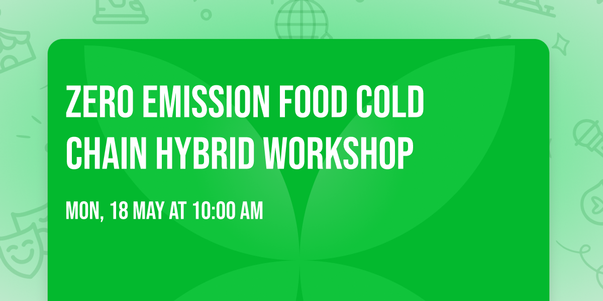 Zero Emission Food Cold Chain hybrid workshop