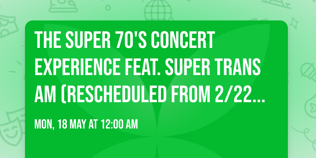 The Super 70's Concert Experience feat. Super Trans Am (Rescheduled from 2\/22\/26)