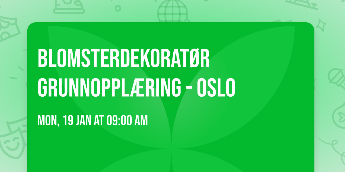 Blomsterdekorat\u00f8r Grunnoppl\u00e6ring - Oslo 