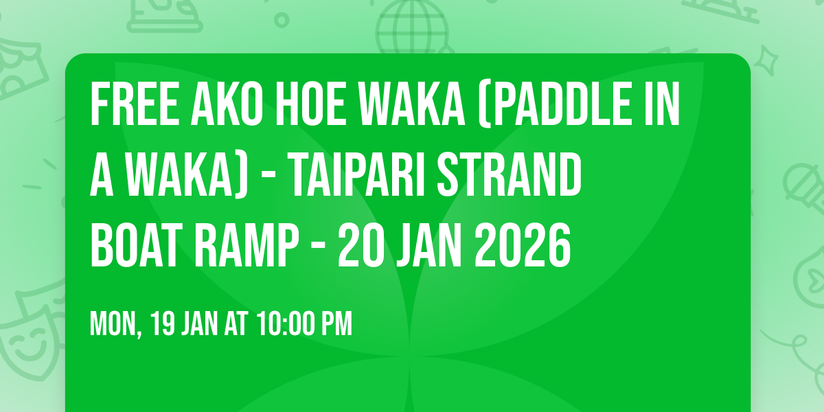 FREE Ako Hoe Waka (Paddle in a Waka) - Taipari Strand Boat Ramp - 20 Jan 2026