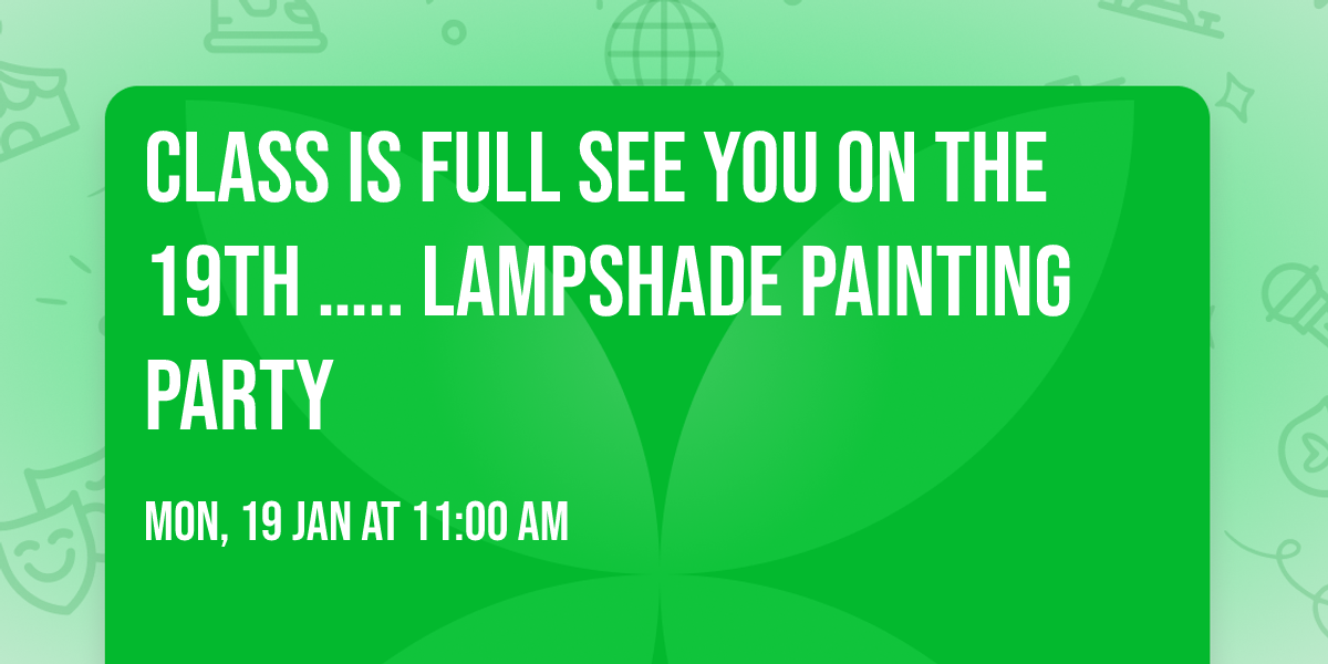 \u203c\ufe0fClass is full\u203c\ufe0f see you on the 19th \u2026.. lampshade painting party