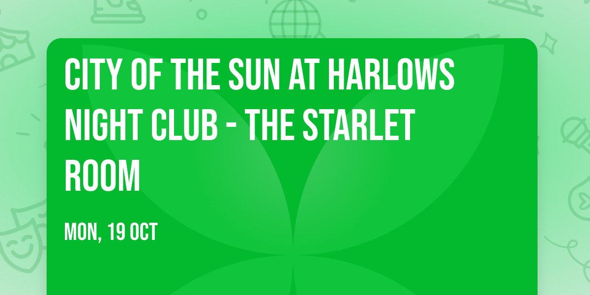 City of the Sun at Harlows Night Club - The Starlet Room