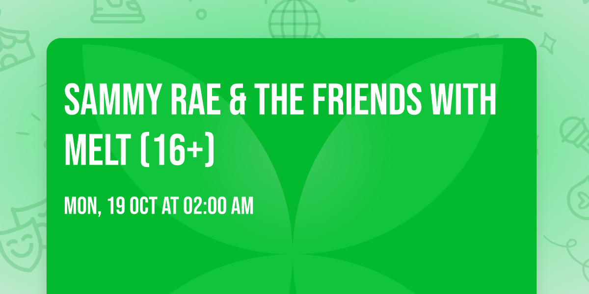 Sammy Rae & The Friends with Melt (16+)