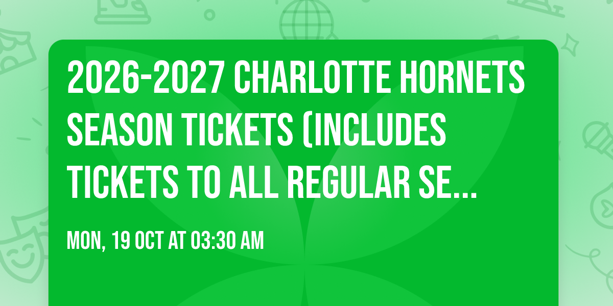 2026-2027 Charlotte Hornets Season Tickets (Includes Tickets To All Regular Season Home Games)