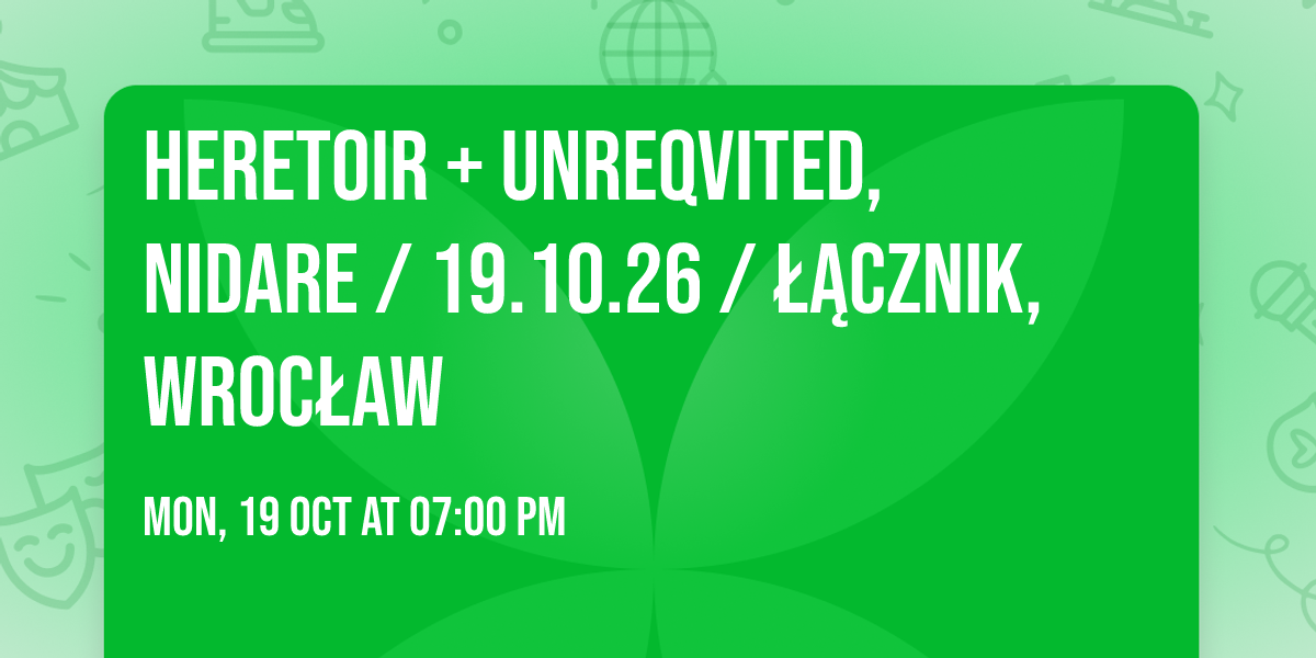 HERETOIR + Unreqvited, Nidare \/ 19.10.26 \/ \u0141\u0105cznik, Wroc\u0142aw