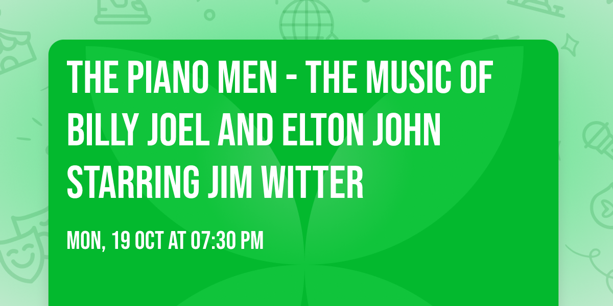 THE PIANO MEN - THE MUSIC OF BILLY JOEL AND ELTON JOHN STARRING JIM WITTER