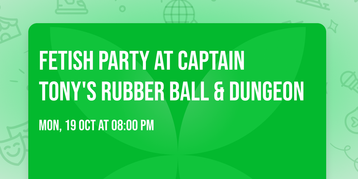 Fetish Party at Captain Tony's Rubber Ball & Dungeon