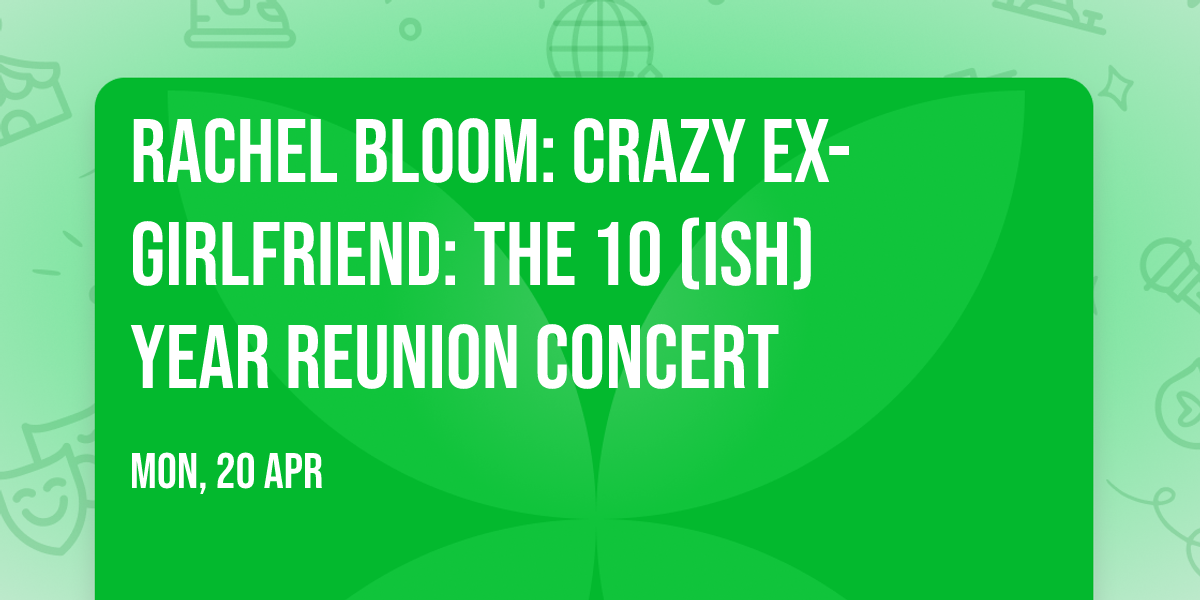 Rachel Bloom: Crazy Ex-Girlfriend: The 10 (ish) Year Reunion Concert