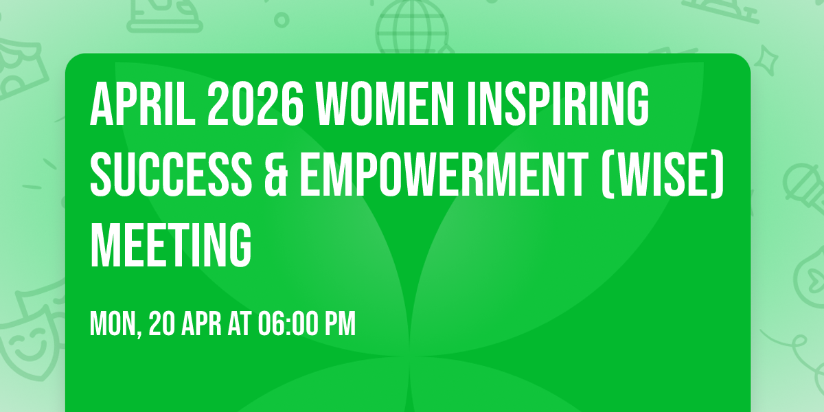 April 2026 Women Inspiring Success & Empowerment (WISE) Meeting