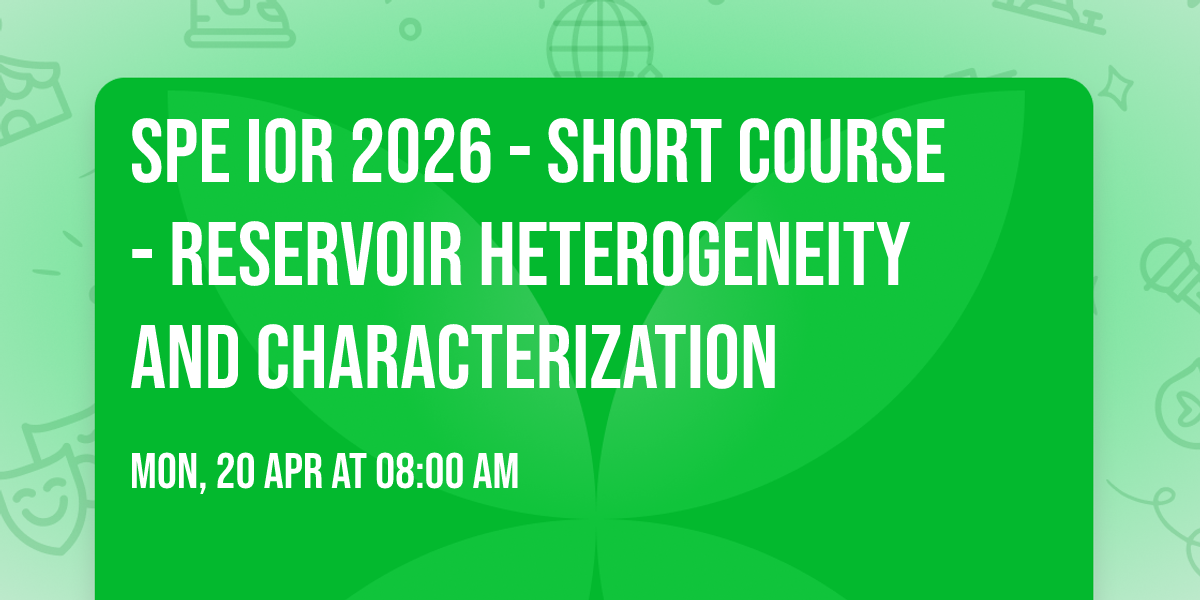 SPE IOR 2026 - Short Course - Reservoir Heterogeneity and Characterization
