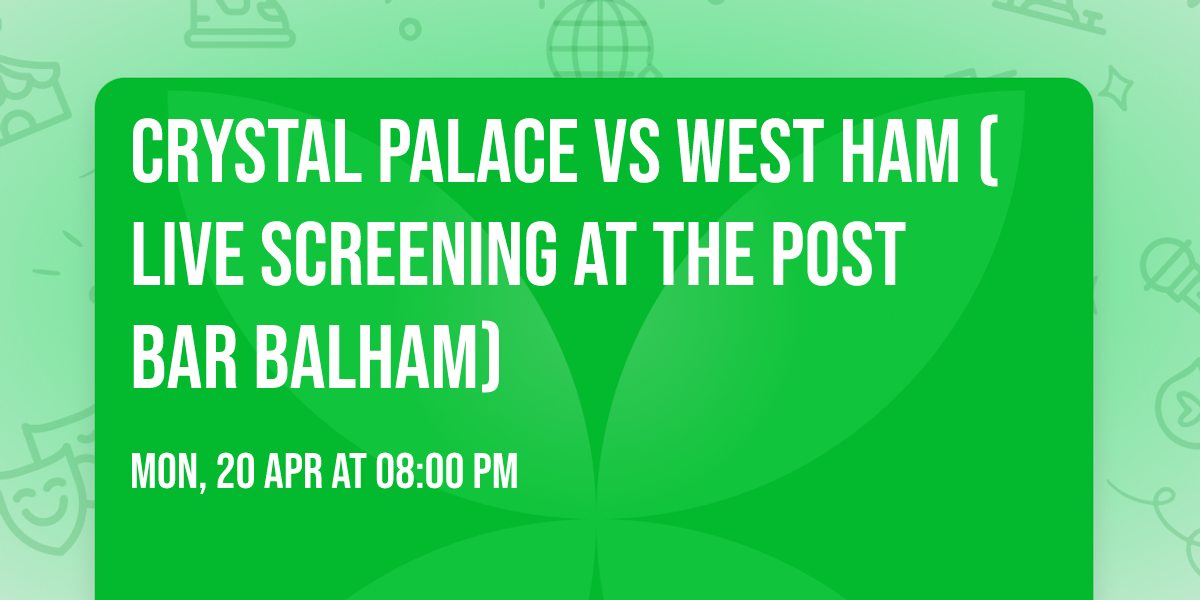 Crystal Palace vs West Ham (Live Screening At The Post Bar Balham)