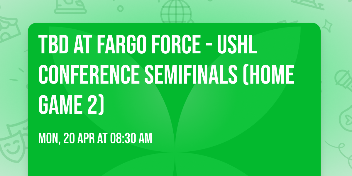 TBD at Fargo Force - USHL Conference Semifinals (Home Game 2)