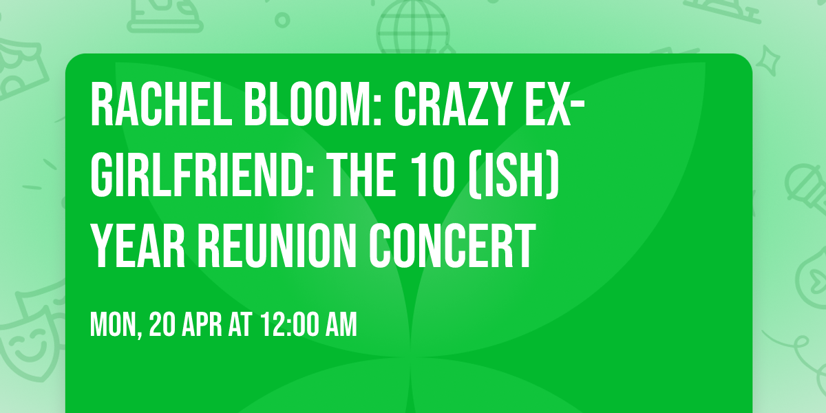 Rachel Bloom: Crazy Ex-Girlfriend: The 10 (ish) Year Reunion Concert