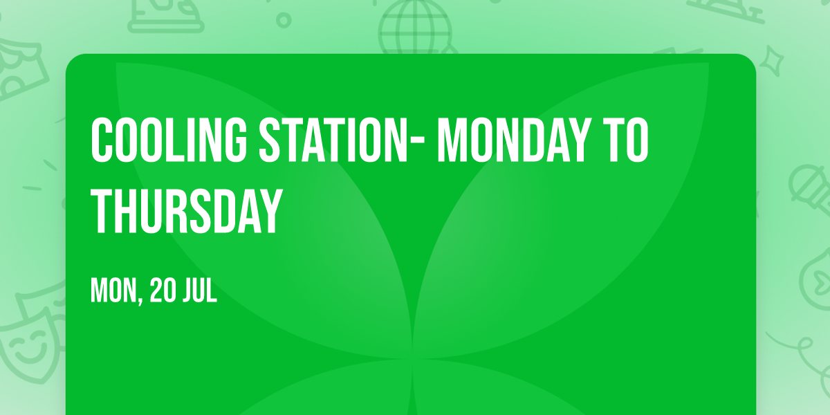 Cooling Station- Monday to Thursday 