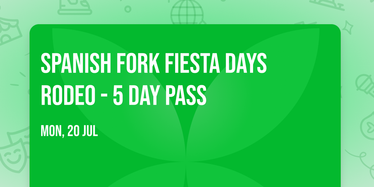 Spanish Fork Fiesta Days Rodeo - 5 Day Pass