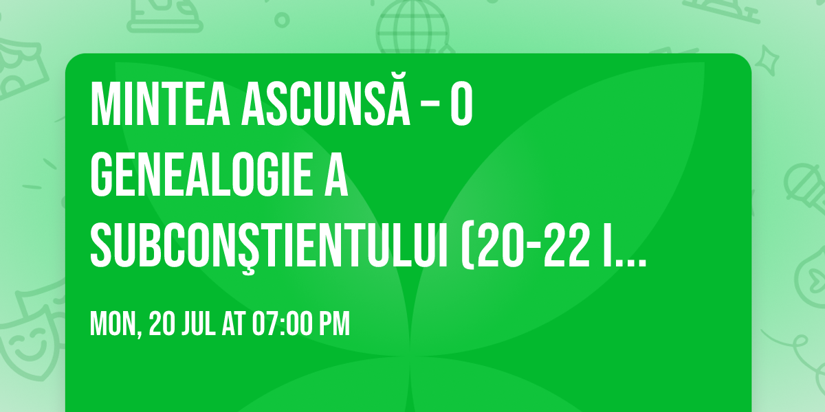 Mintea ascuns\u0103 \u2013 o genealogie a subcon\u015ftientului (20-22 iulie)