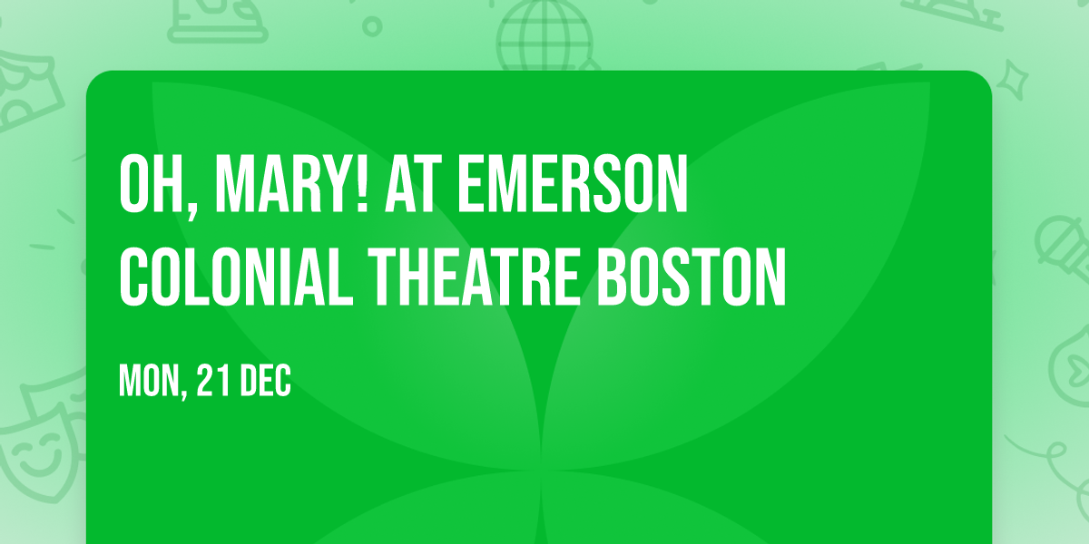 Oh, Mary! at Emerson Colonial Theatre Boston