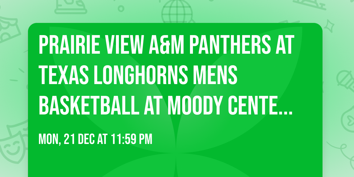 Prairie View A&M Panthers at Texas Longhorns Mens Basketball at Moody Center ATX