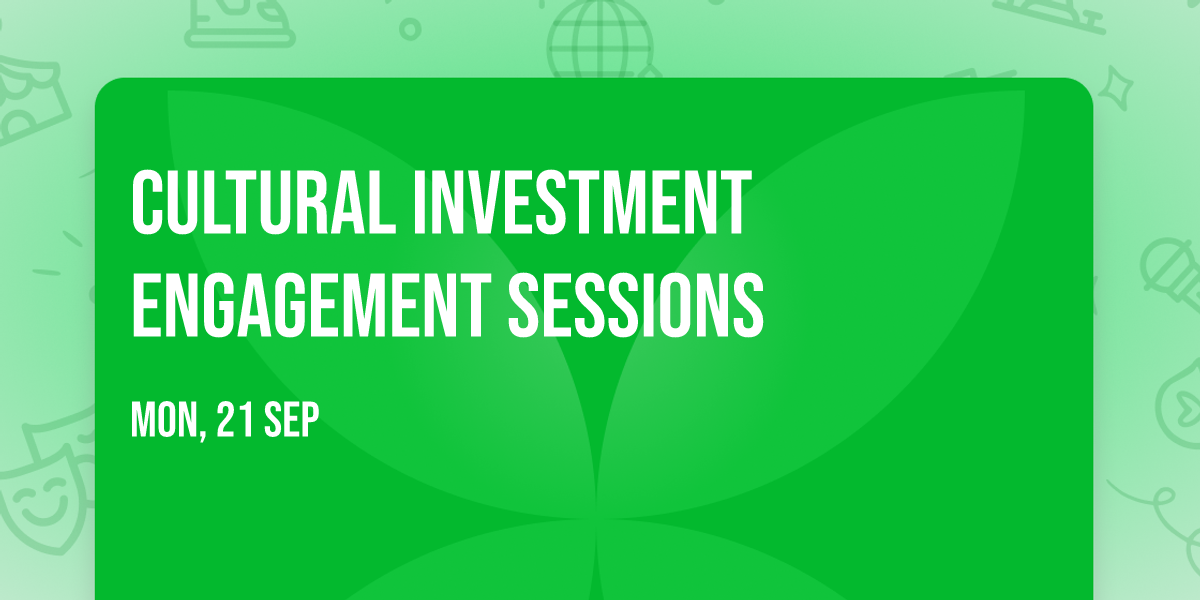 Cultural Investment Engagement Sessions