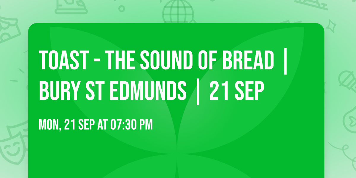 TOAST - The SOUND of BREAD | Bury St Edmunds | 21 Sep