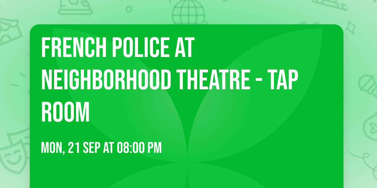 French Police at Neighborhood Theatre - Tap Room