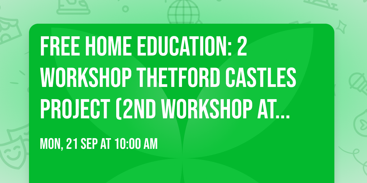 FREE Home Education: 2 Workshop Thetford Castles Project  (2nd workshop at Norwich Castle on 5 Oct)