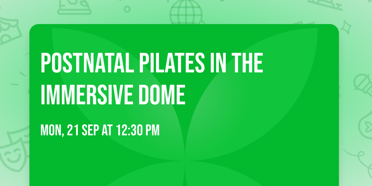 Postnatal Pilates in the Immersive Dome