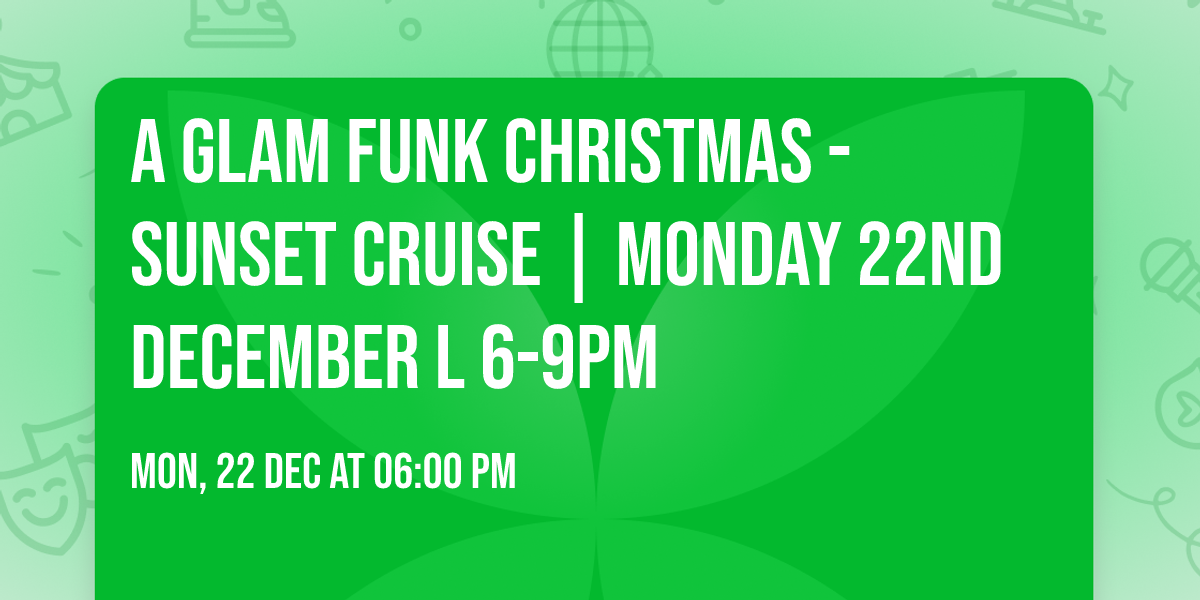 A Glam Funk Christmas - Sunset Cruise | Monday 22nd December l 6-9pm